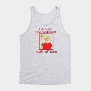 I'm An Unemotional Slab of Ham Tank Top